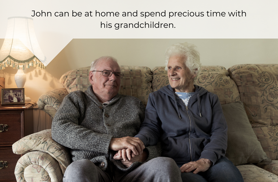 John can be at home and spend precious time with his grandchildren. 