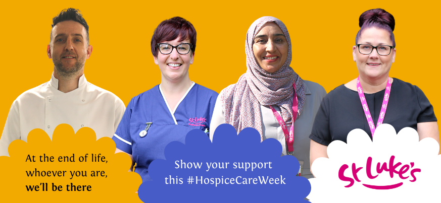 Gavin, Robyn, Naureen and Marie stand in front of a yellow background. The St Luke's logo is visible and there is overlaid text saying 'At the end of life, whoever you are, we'll be there. Show your support this #HospiceCareWeek'.